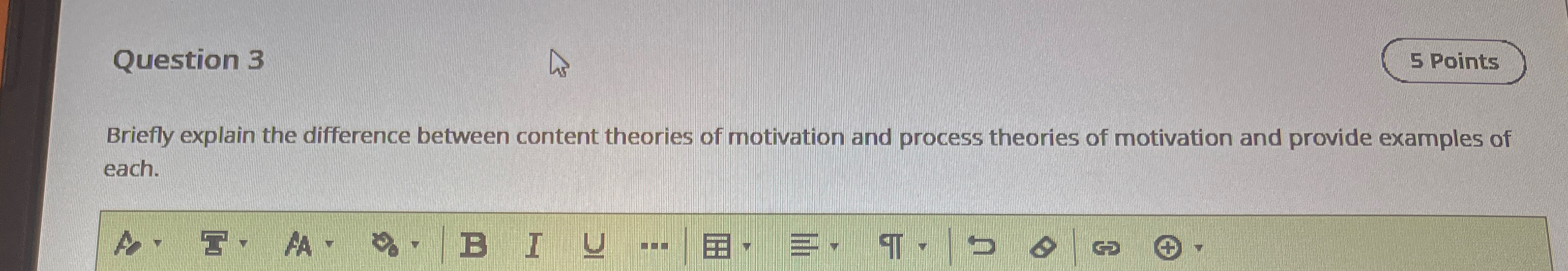  Question 3 5 Points Briefly explain the difference between content theories