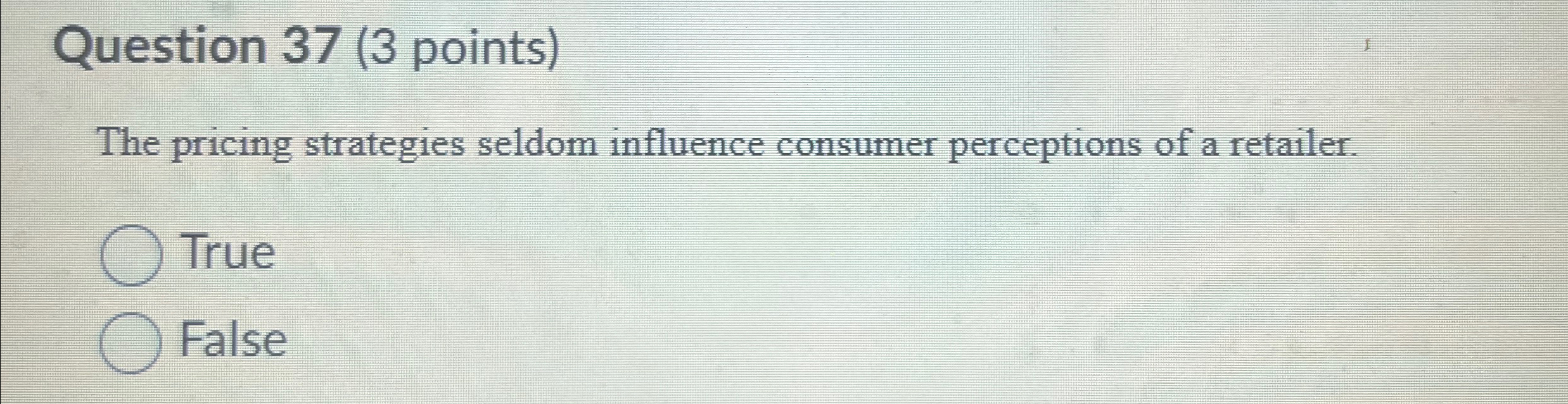  Question 37(3 points) The pricing strategies seldom influence consumer perceptions of
