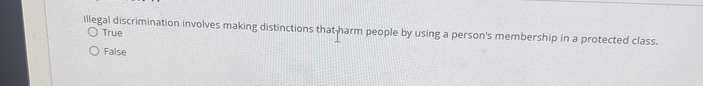  Illegal discrimination involves making distinctions thatharm people by using a person's