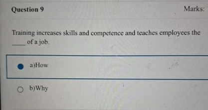  Question 9 Marks: Training increases skills and competence and teaches employees