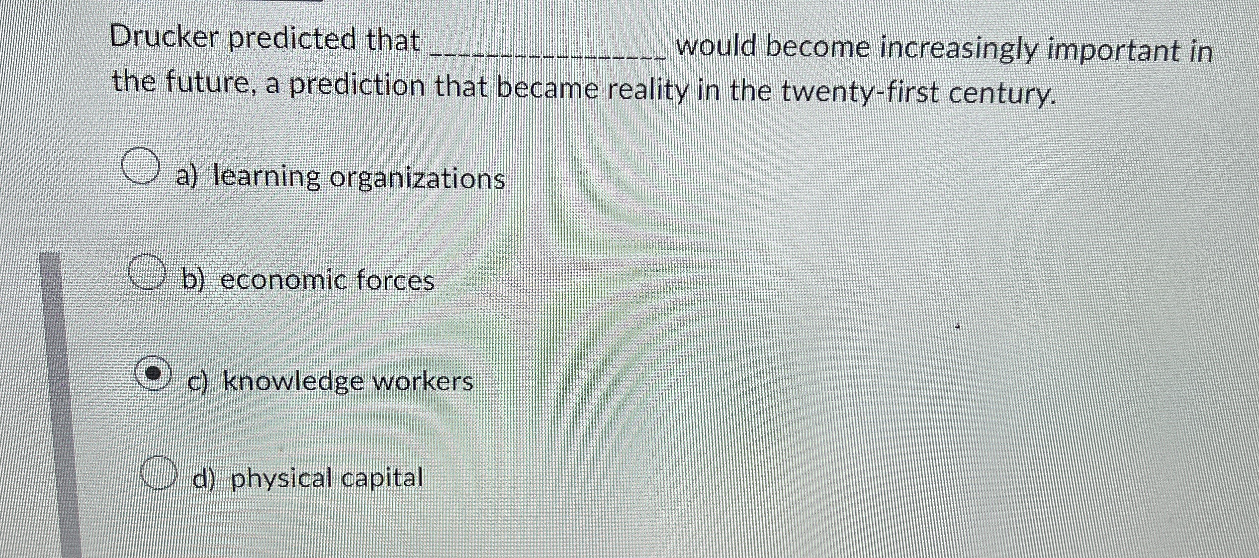  Drucker predicted that q, would become increasingly important in the future,
