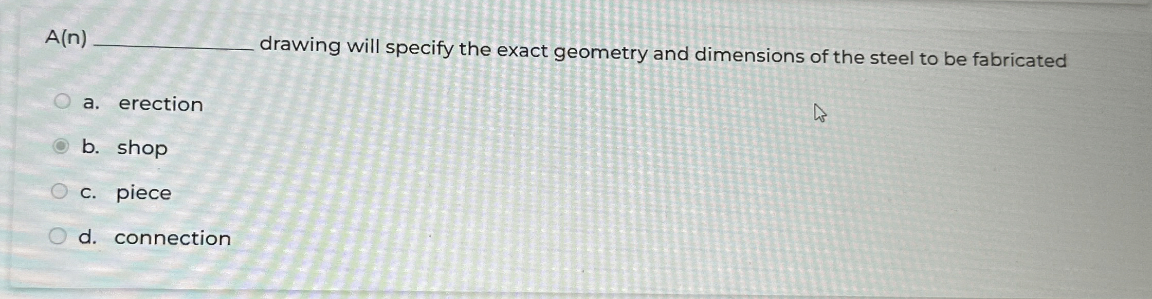  A(n) drawing will specify the exact geometry and dimensions of the
