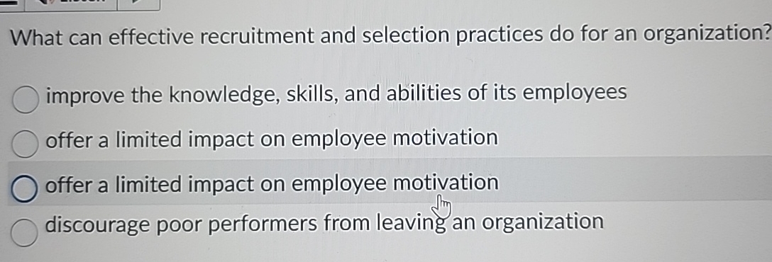  What can effective recruitment and selection practices do for an organization?