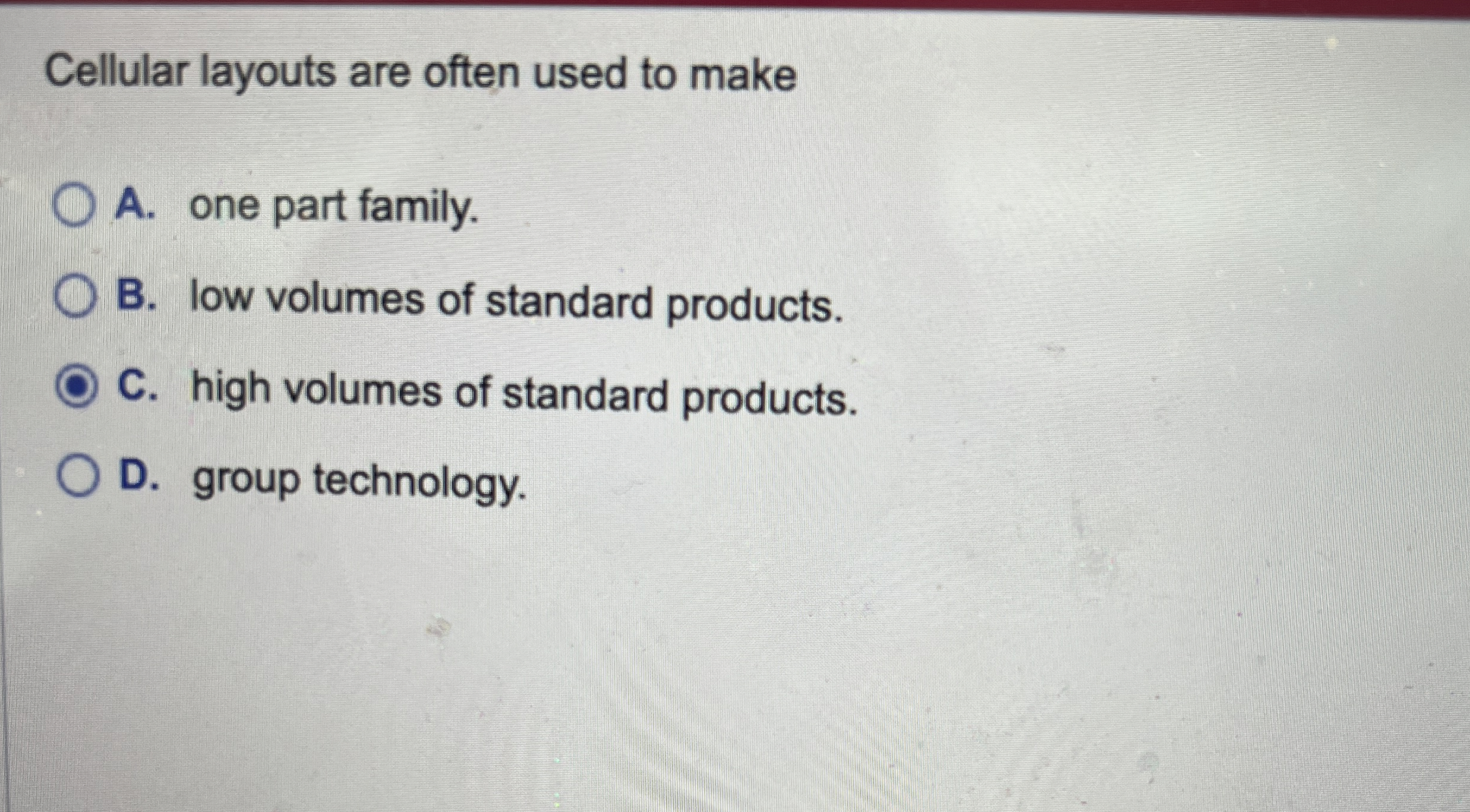  Cellular layouts are often used to make A. one part family.