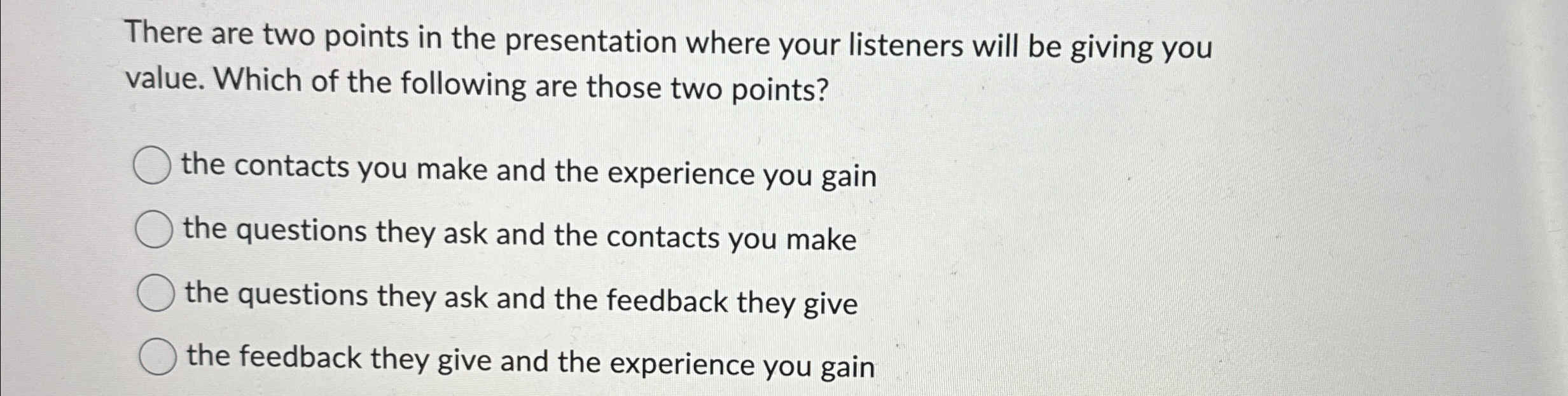  There are two points in the presentation where your listeners will