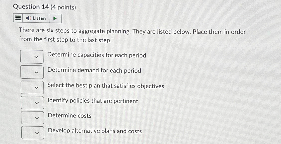  Question 14(4 points) There are six steps to aggregate planning. They