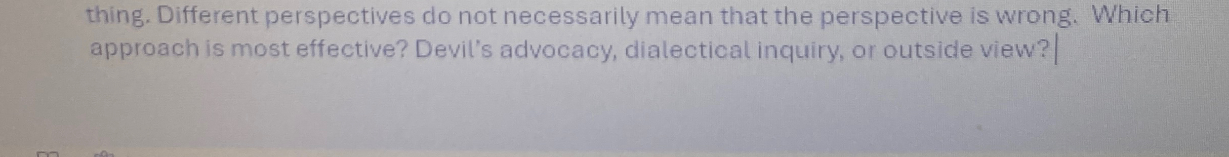  Which approach is most effective? Devil's advocacy, dialectical inquiry, or outside