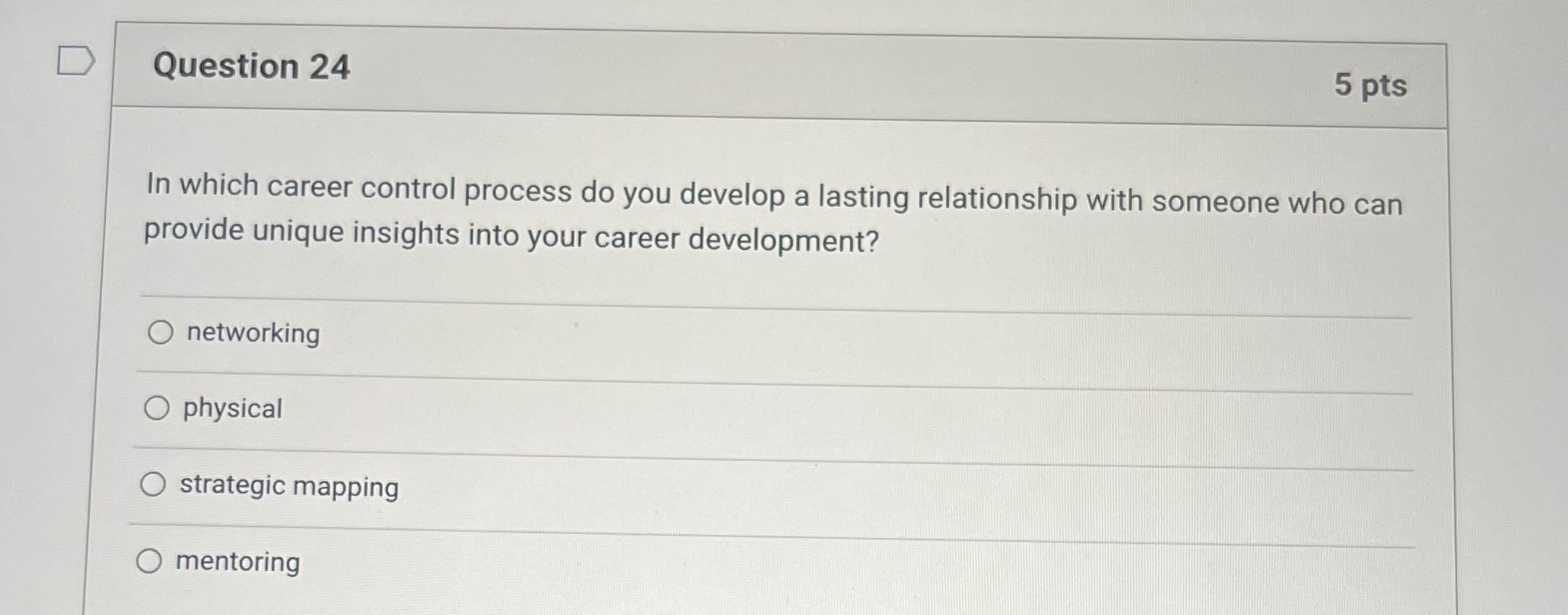  Question 24 5 pts In which career control process do you