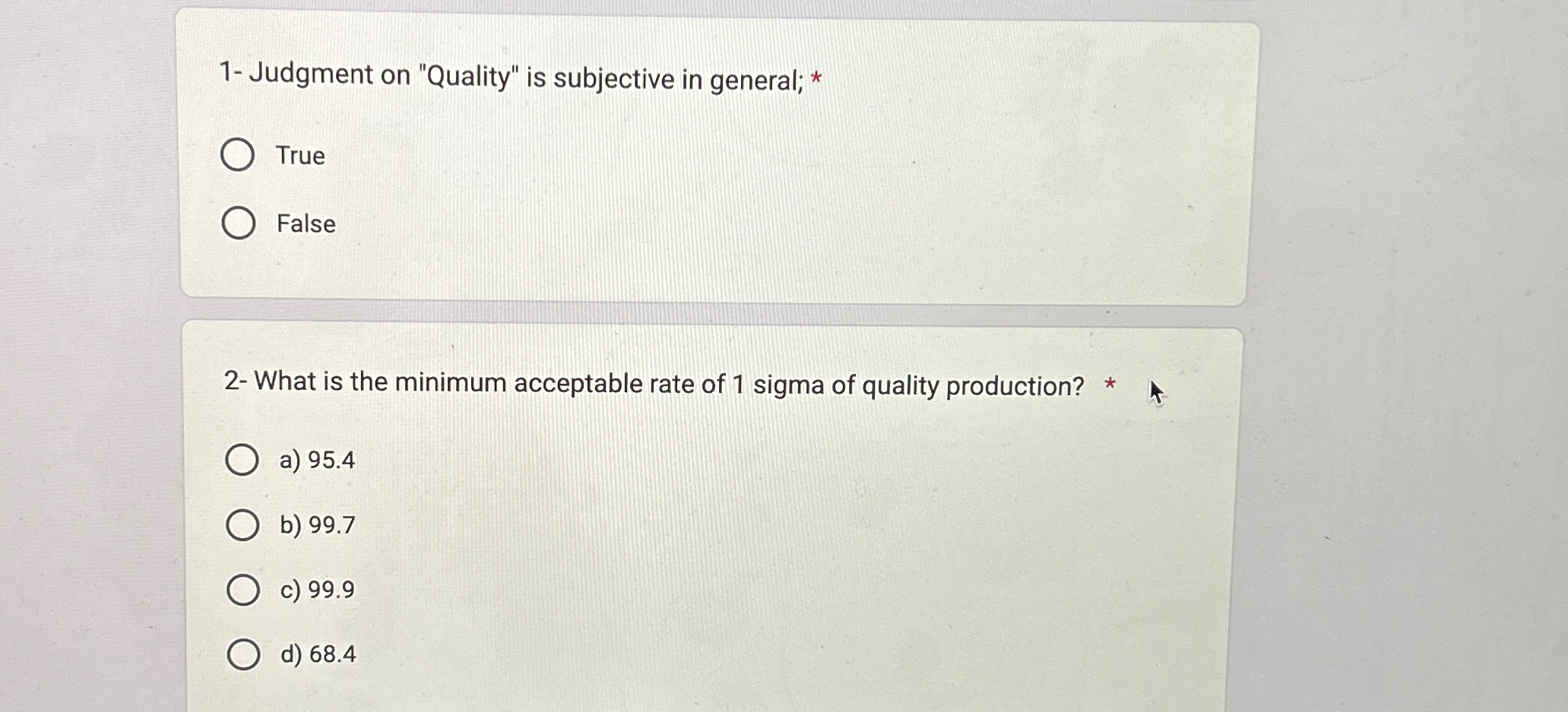  1- Judgment on "Quality" is subjective in general; * True False