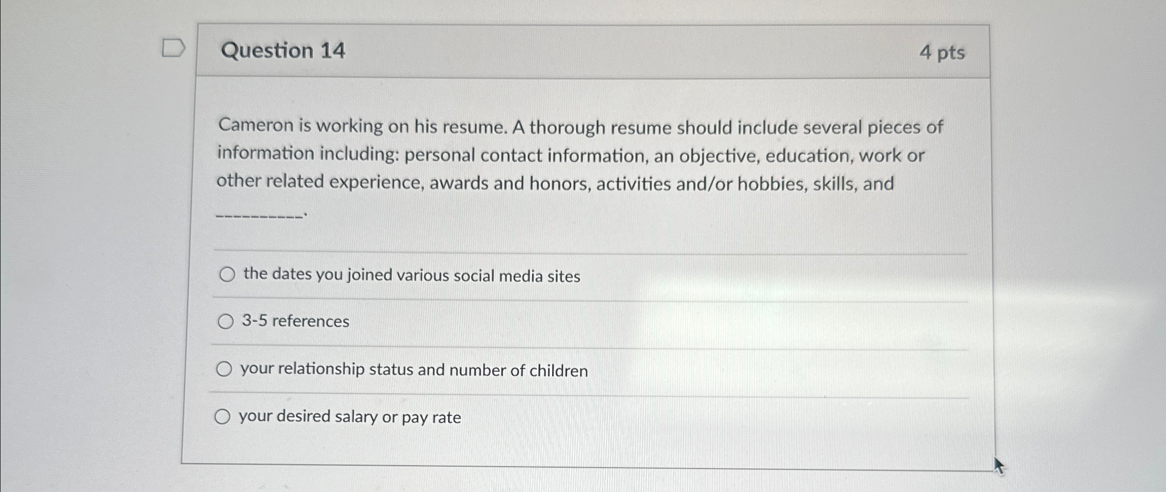 Question 14 4 pts Cameron is working on his resume. A