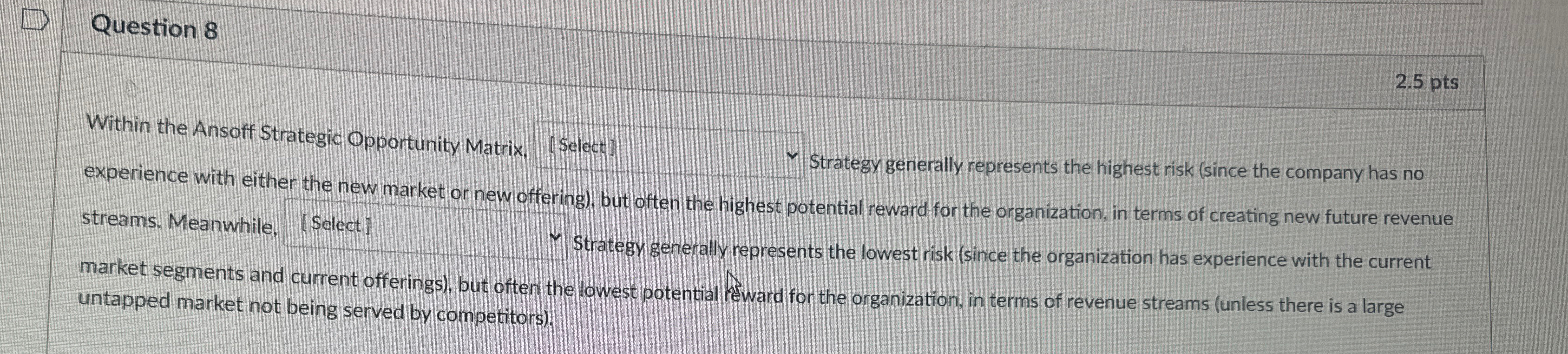  Question 8 2.5 pts Within the Ansoff Strategic Opportunity Matrix, [