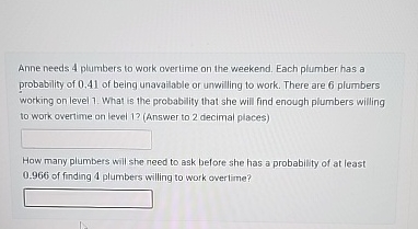  Anne needs 4 plumbers to work overtime on the weekend. Each