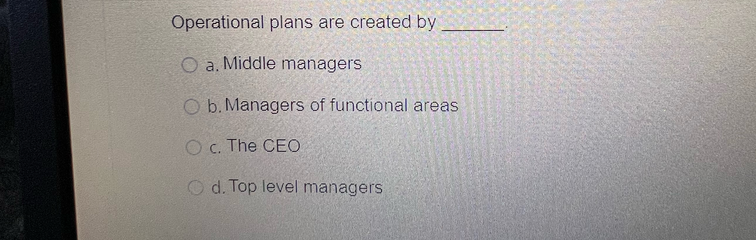  Operational plans are created by q, a. Middle managers b. Managers
