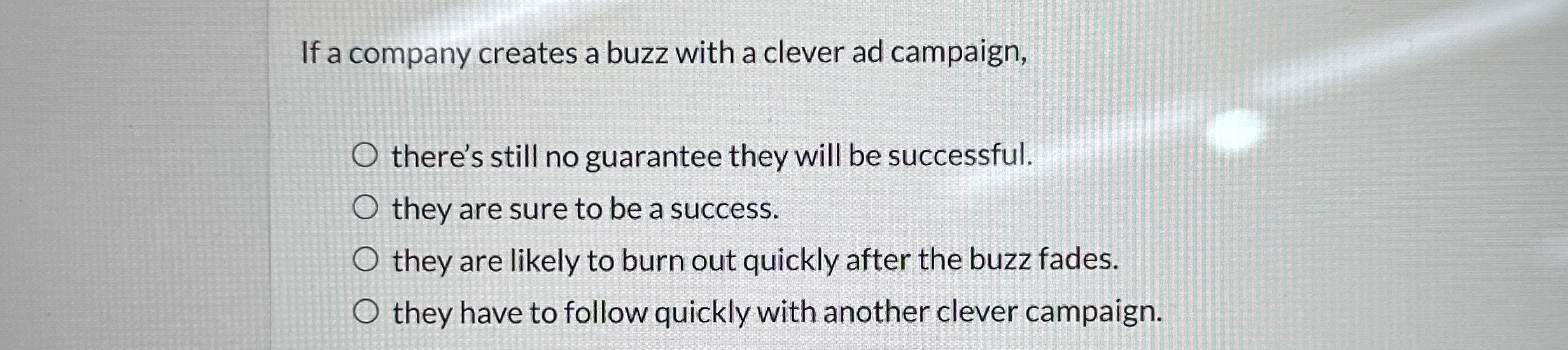  If a company creates a buzz with a clever ad campaign,