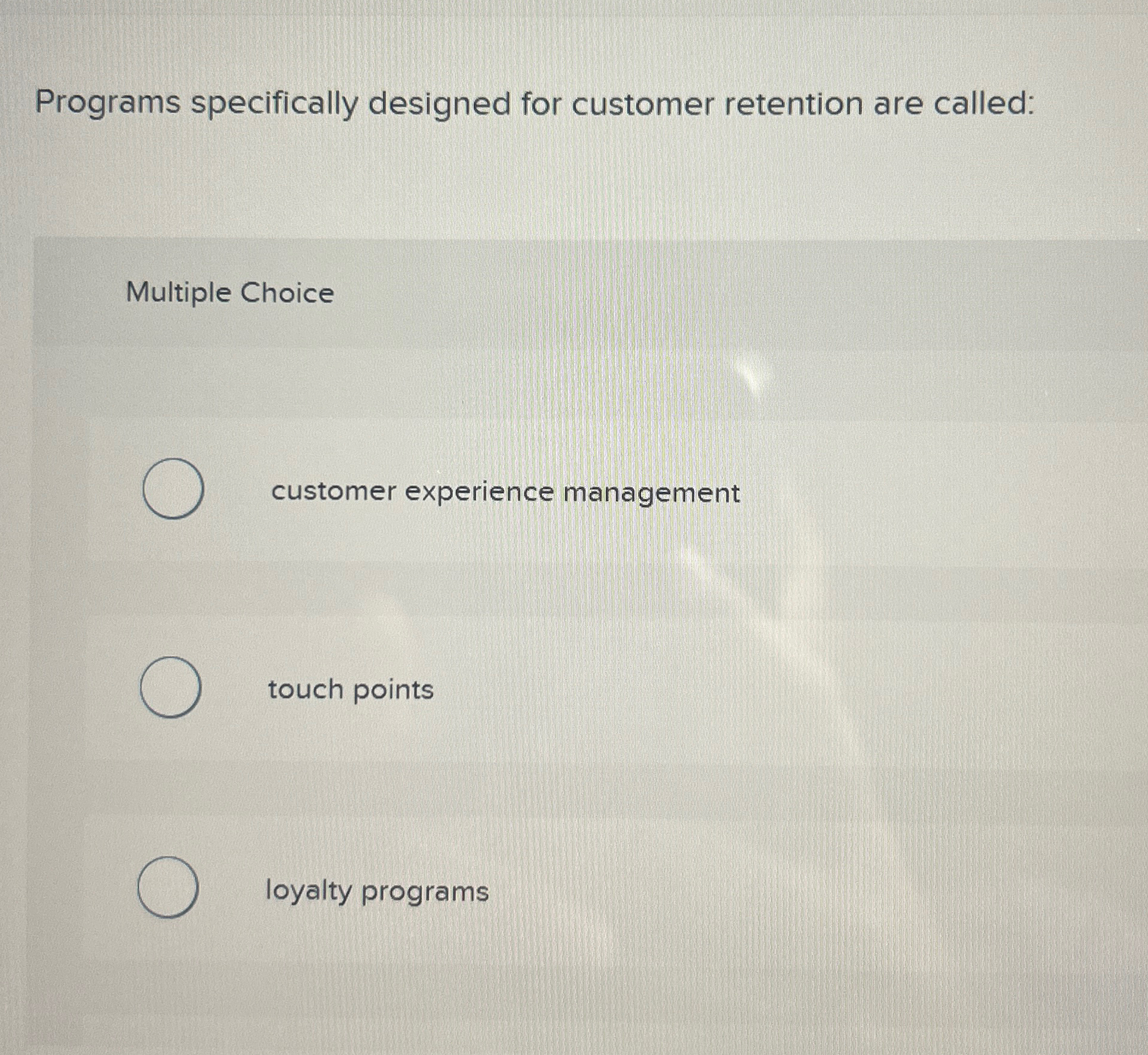  Programs specifically designed for customer retention are called: Multiple Choice customer