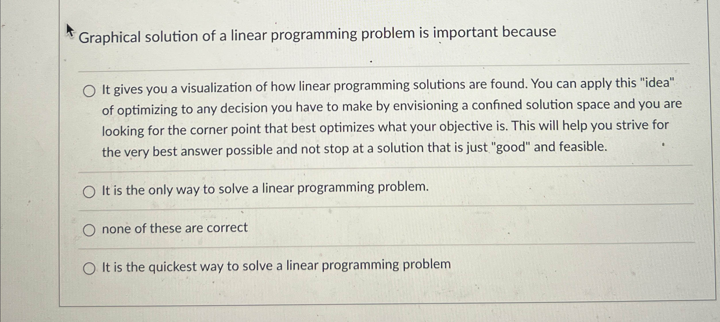  Graphical solution of a linear programming problem is important because It