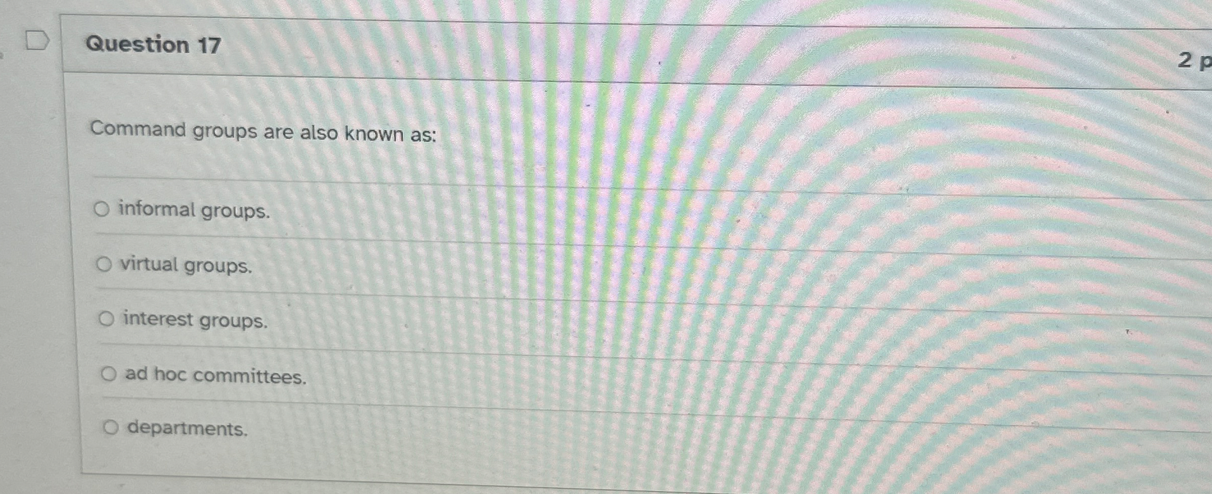  Question 17 Command groups are also known as: informal groups. virtual