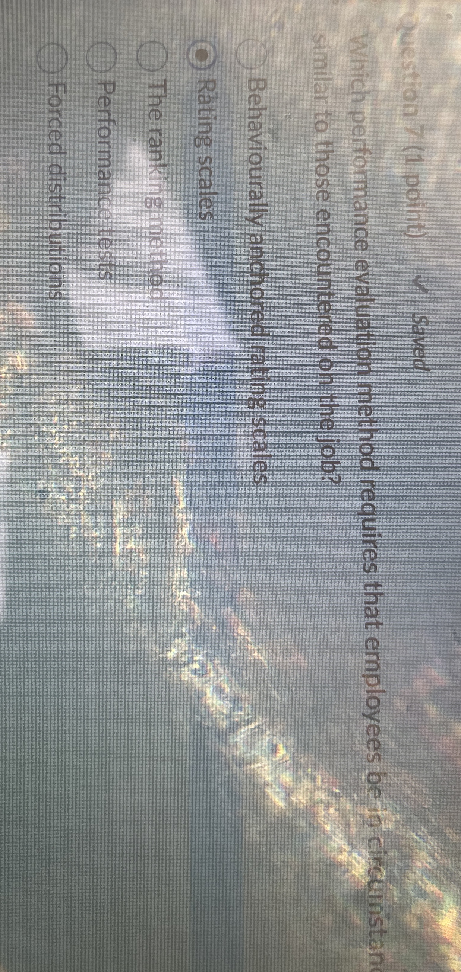  Question 7(1 point) Saved Which performance evaluation method requires that employees