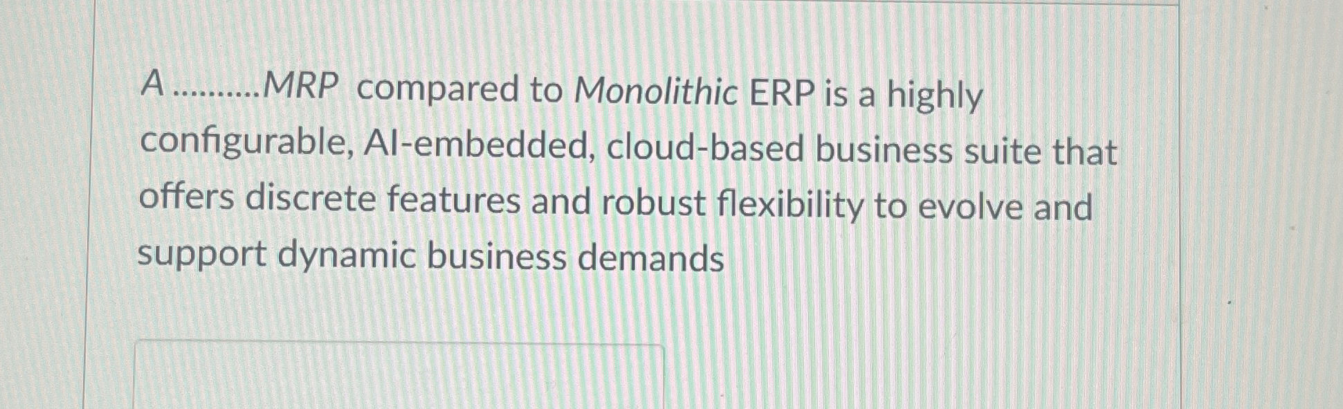  A q, MRP compared to Monolithic ERP is a highly configurable,