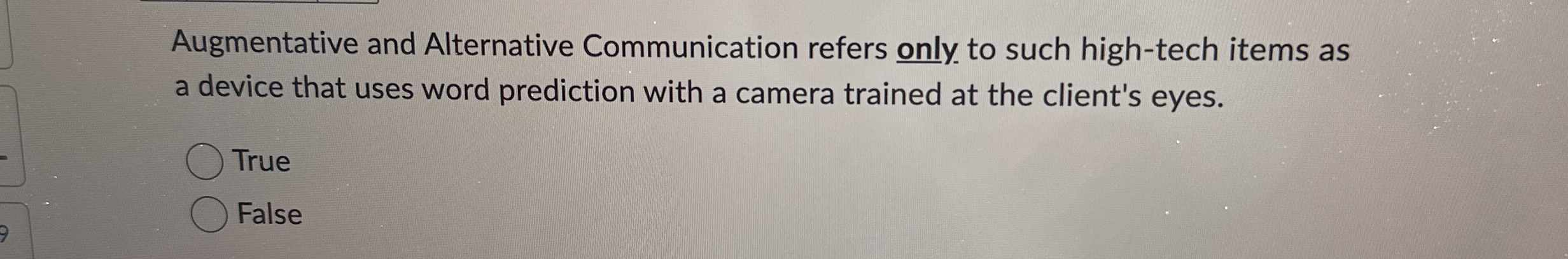  Augmentative and Alternative Communication refers only to such high-tech items as