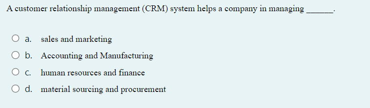  A customer relationship management (CRM) system helps a company in managing