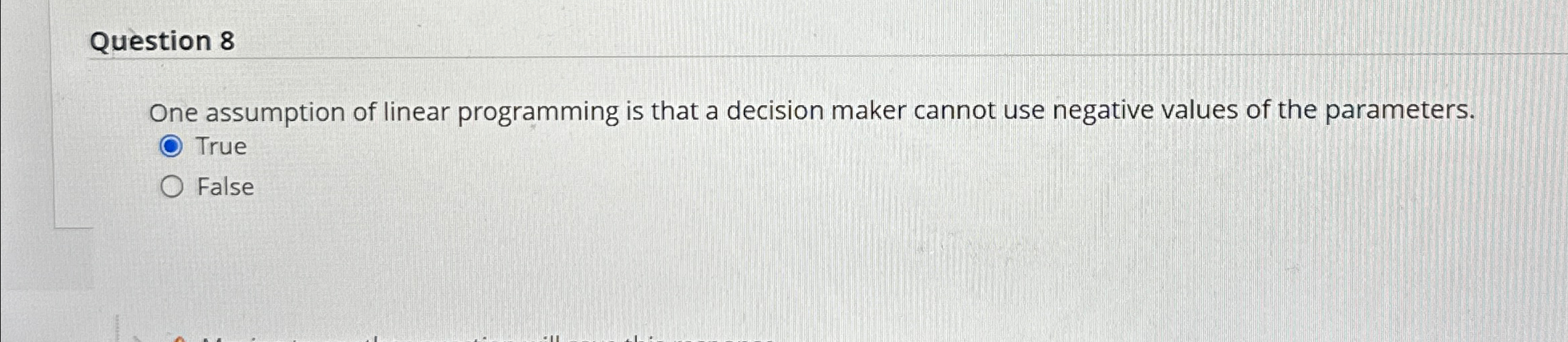  Question 8 One assumption of linear programming is that a decision