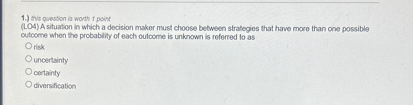  1.) this question is worth 1 point (LO4) A situation in