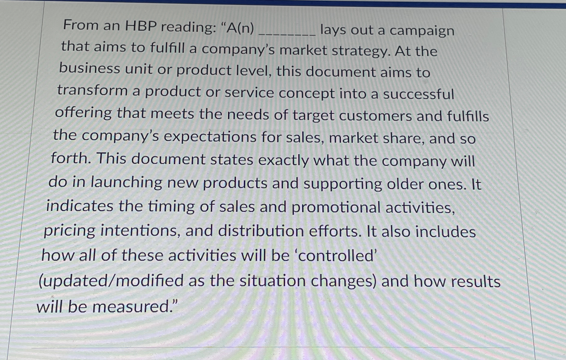  From an HBP reading: "A(n) lays out a campaign that aims