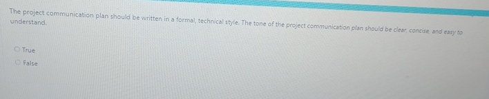  The project communication plan should be written in a formal, technical