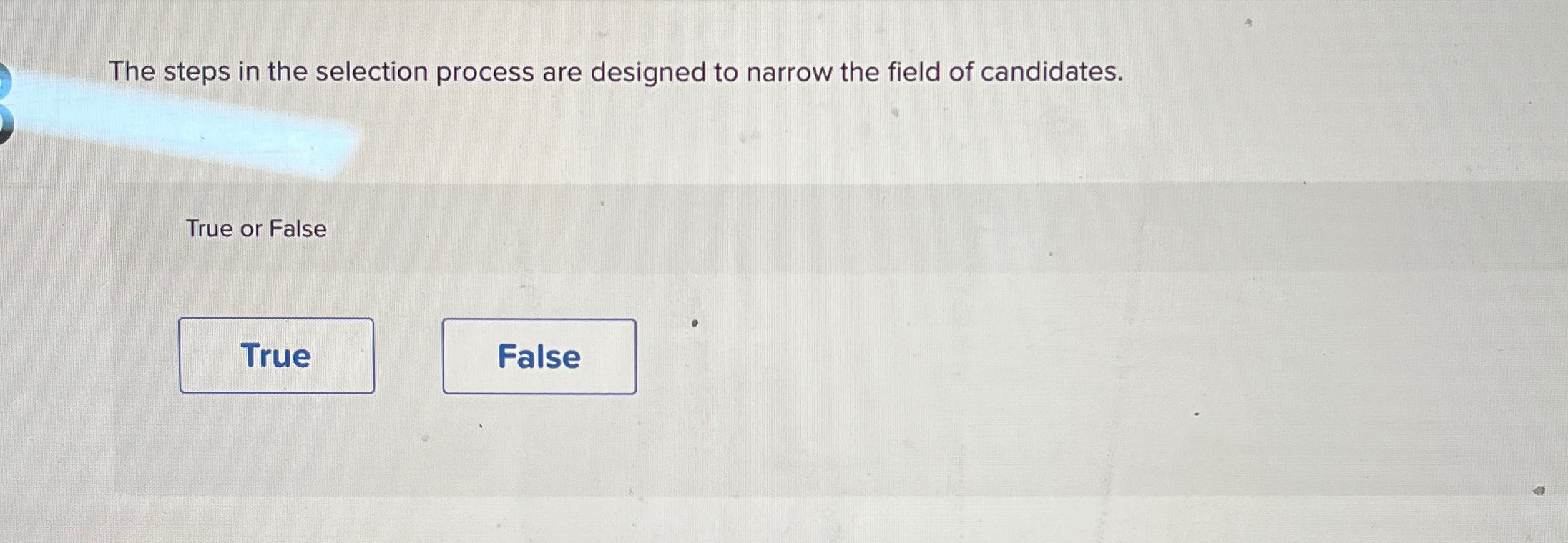  The steps in the selection process are designed to narrow the