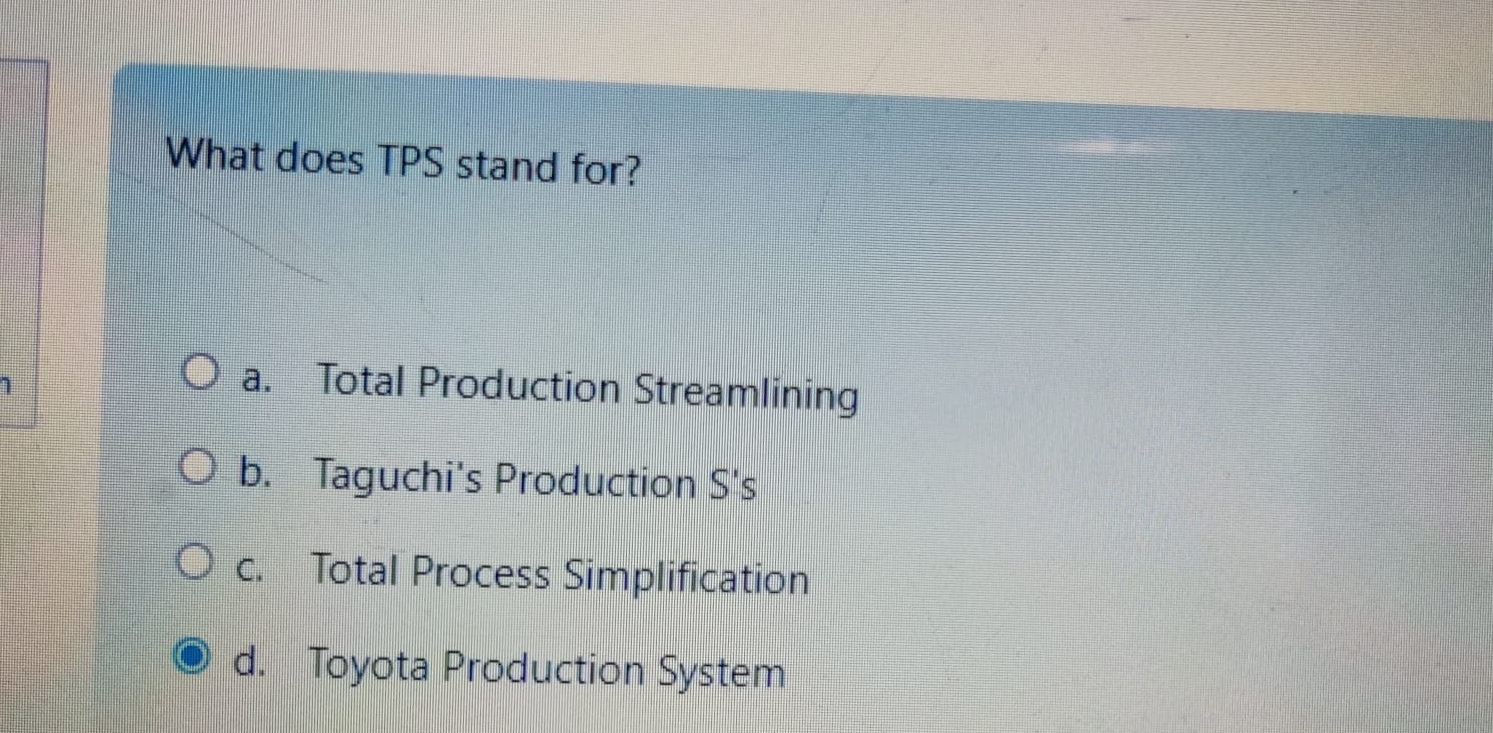  What does TPS stand for? a. Total Production Streamlining b. Taguchi's