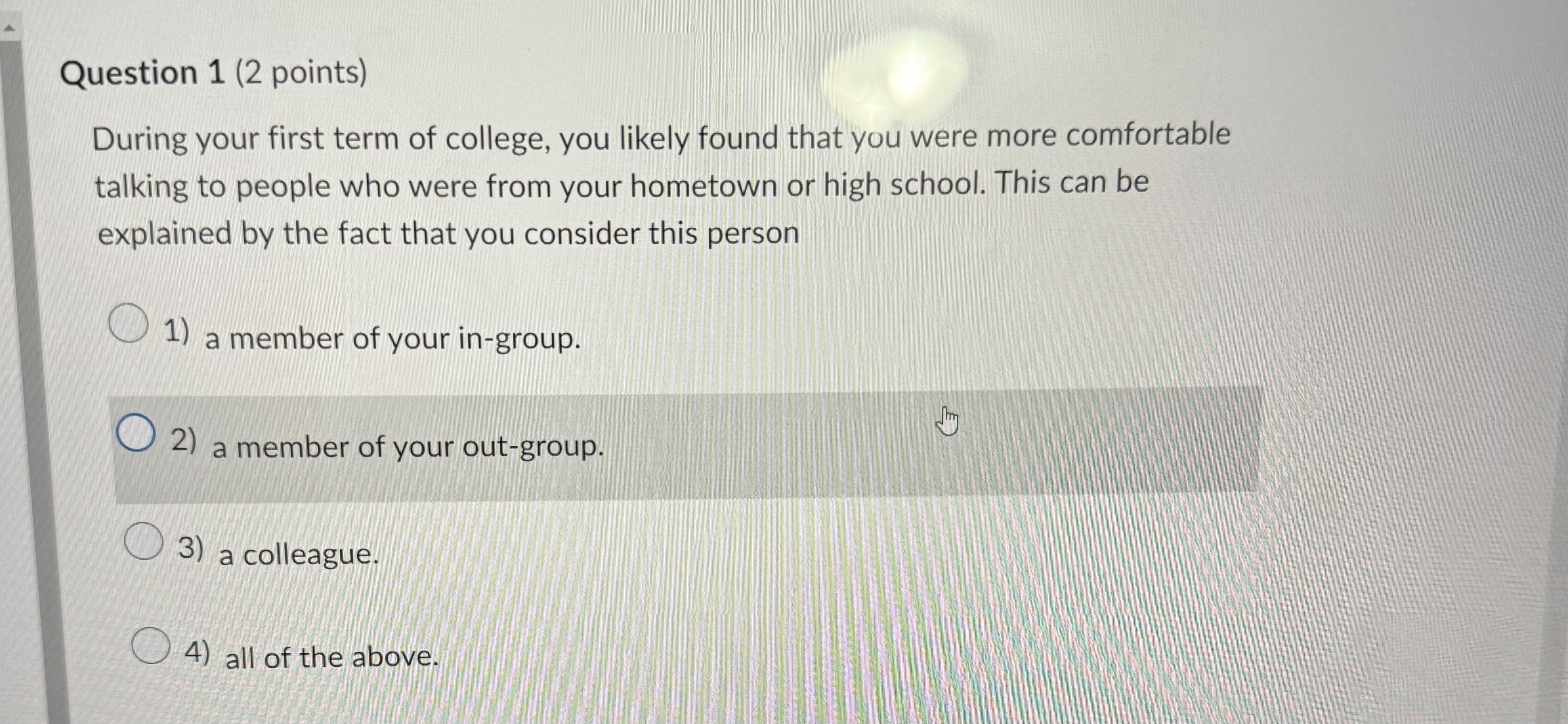  Question 1(2 points) During your first term of college, you likely