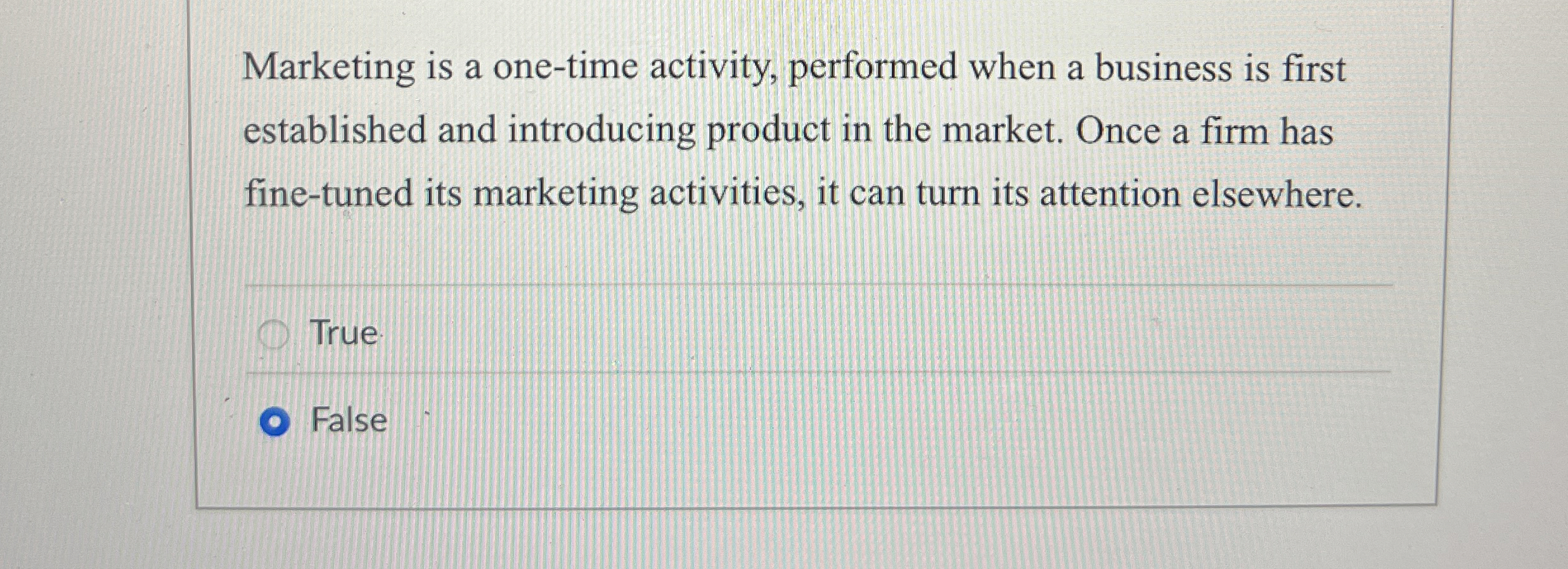  Marketing is a one-time activity, performed when a business is first