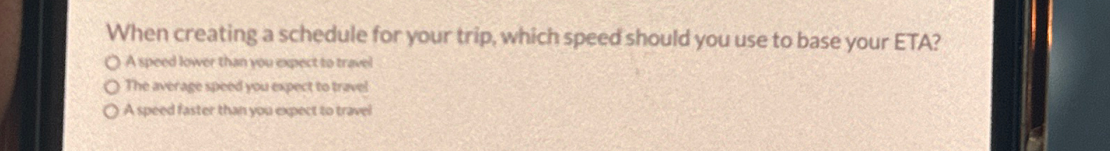  When creating a schedule for your trip, which speed should you