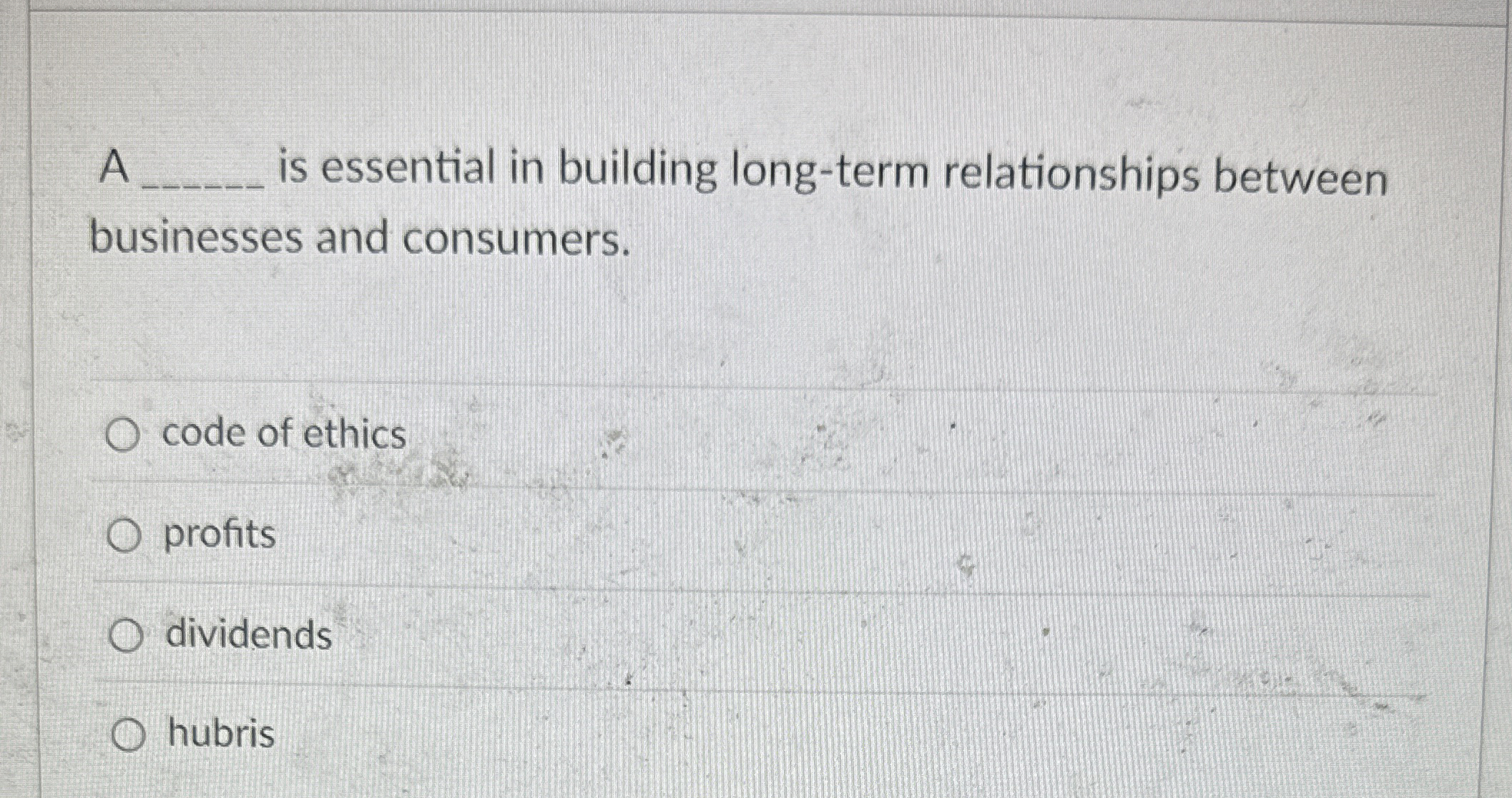  A is essential in building long-term relationships between businesses and consumers.