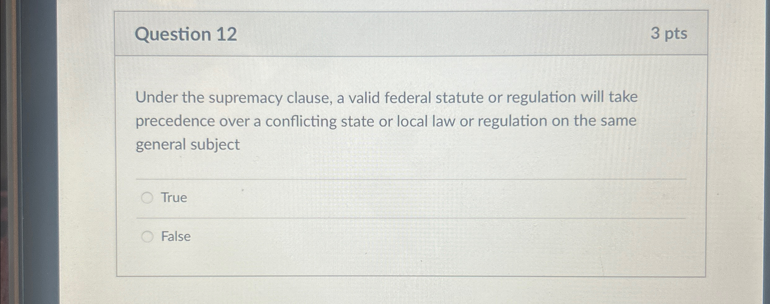  Question 12 3 pts Under the supremacy clause, a valid federal