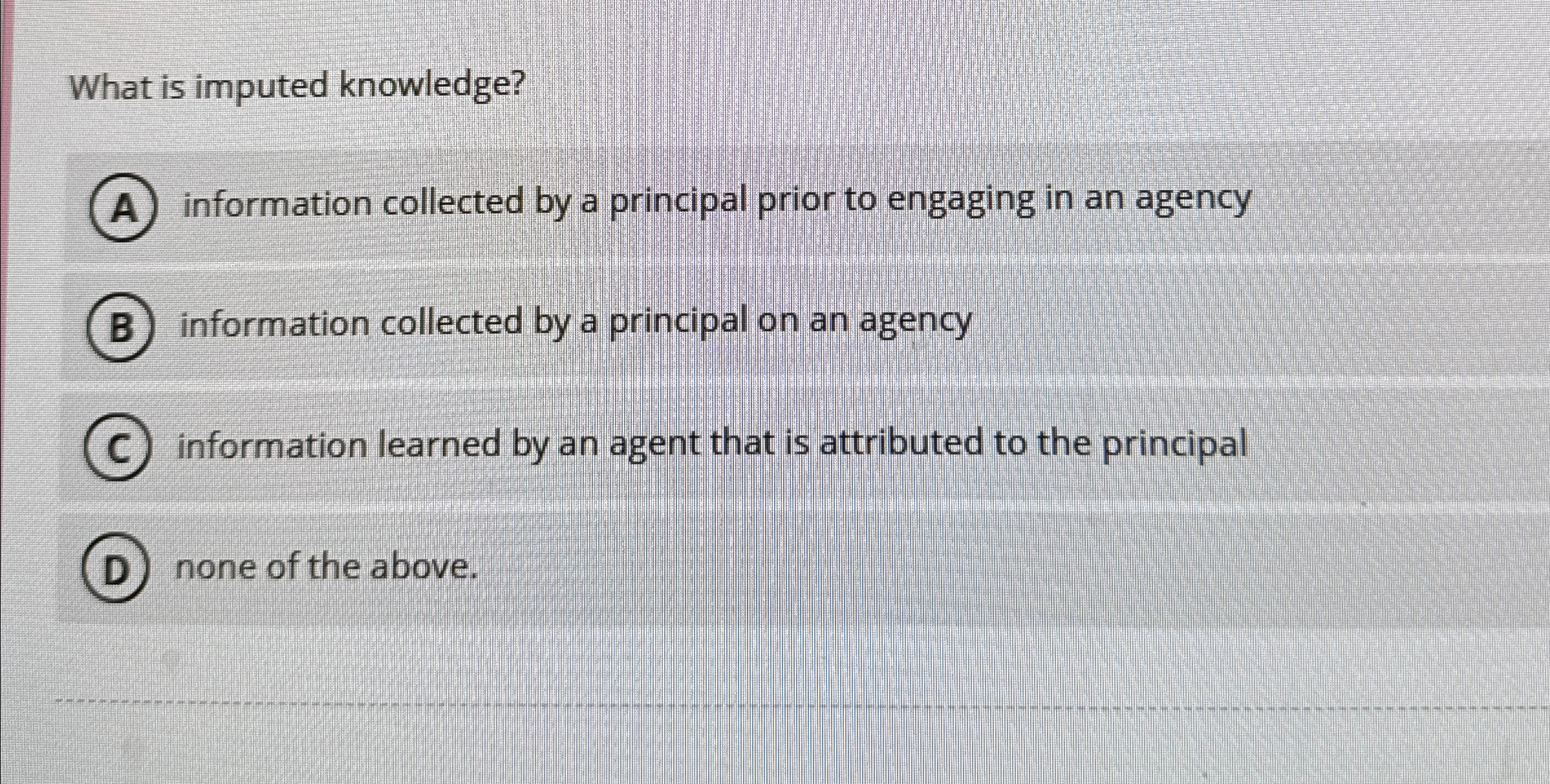  What is imputed knowledge? information collected by a principal prior to