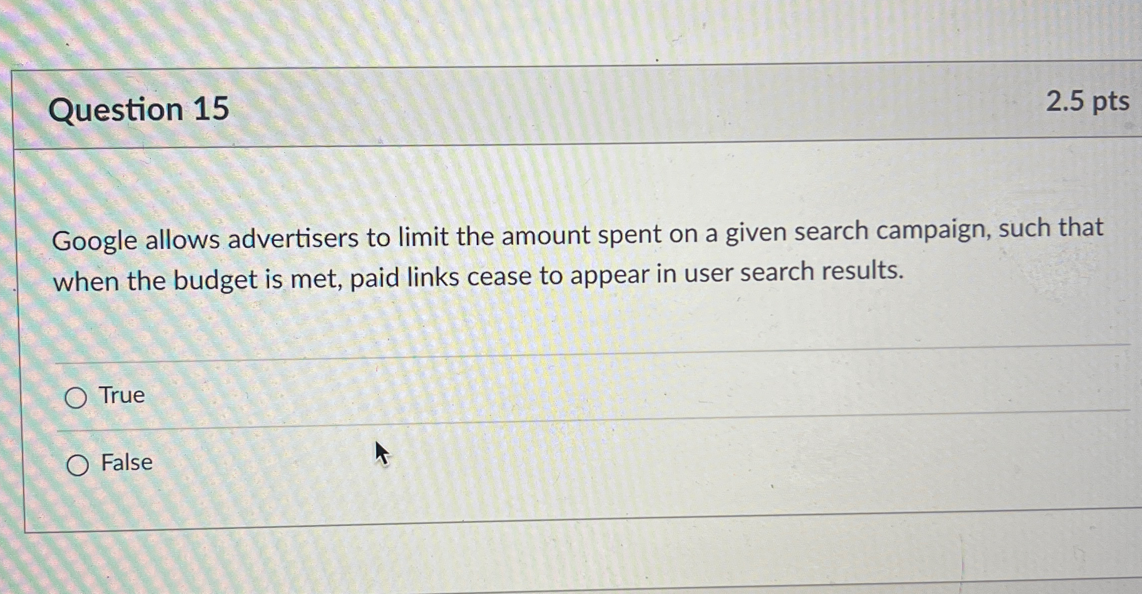  Question 15 2.5pts Google allows advertisers to limit the amount spent