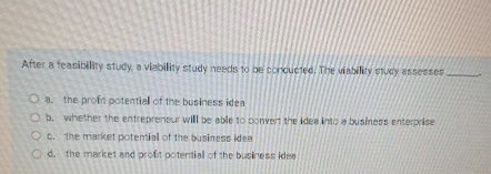  After a feasibility studly, o viability study needs to be corcucted.