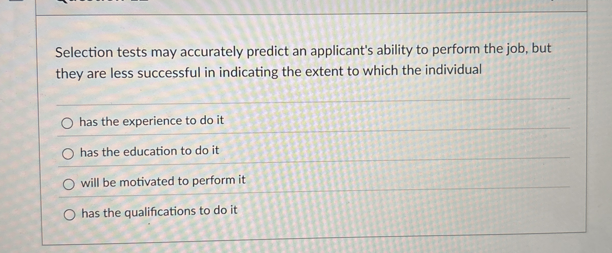  Selection tests may accurately predict an applicant's ability to perform the