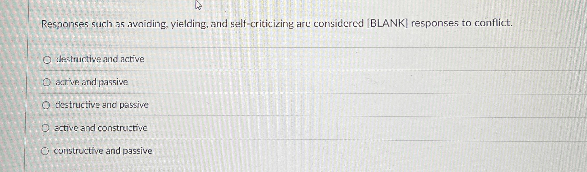  Responses such as avoiding, yielding, and self-criticizing are considered [BLANK] responses