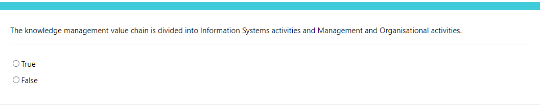  The knowledge management value chain is divided into Information Systems activities