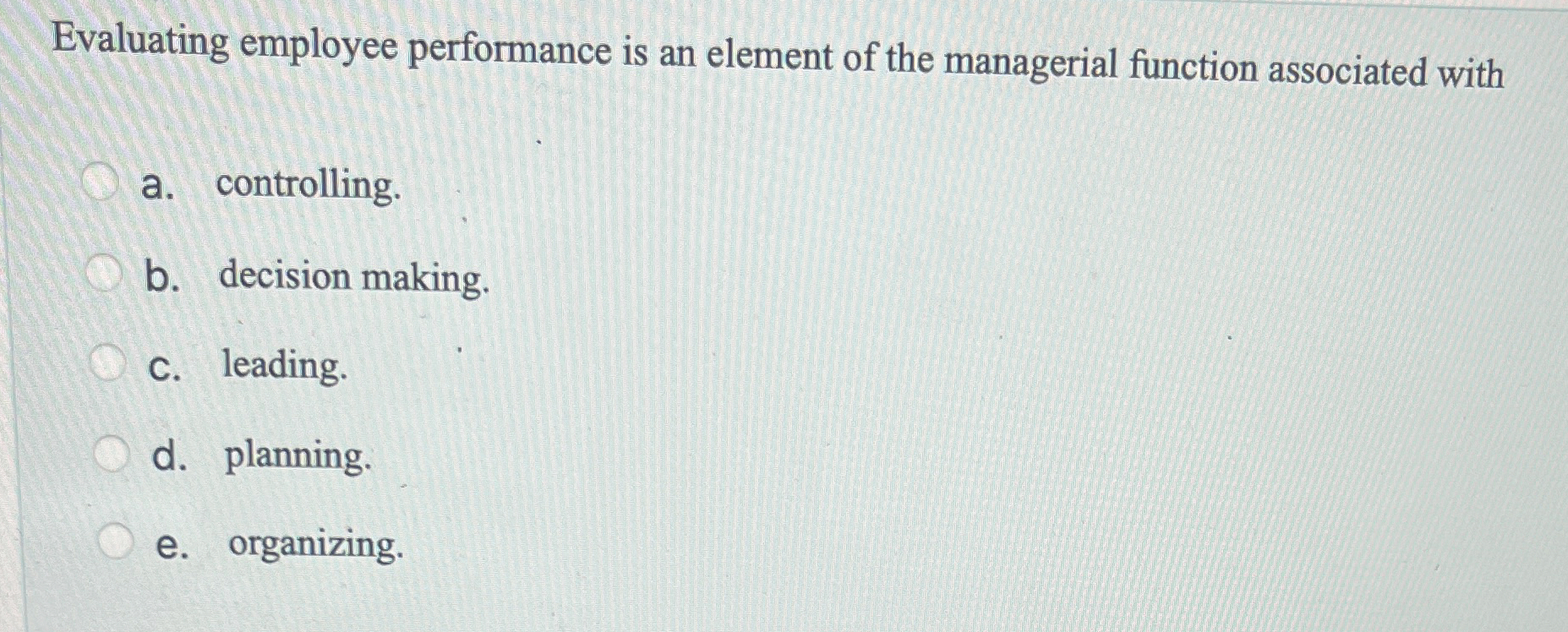  Evaluating employee performance is an element of the managerial function associated