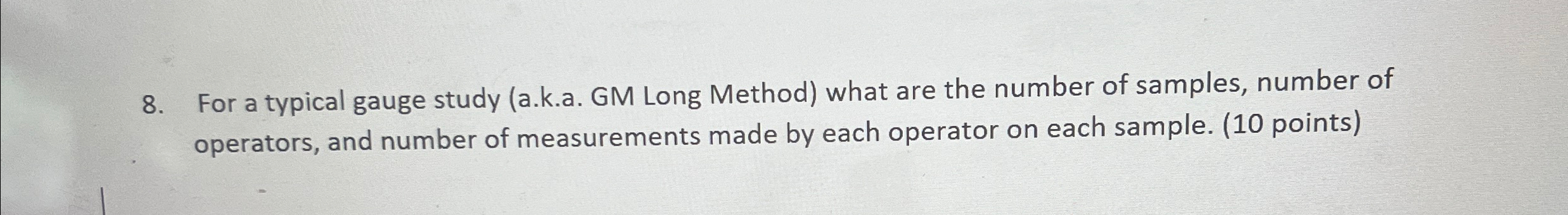  For a typical gauge study (a.k.a. GM Long Method) what are