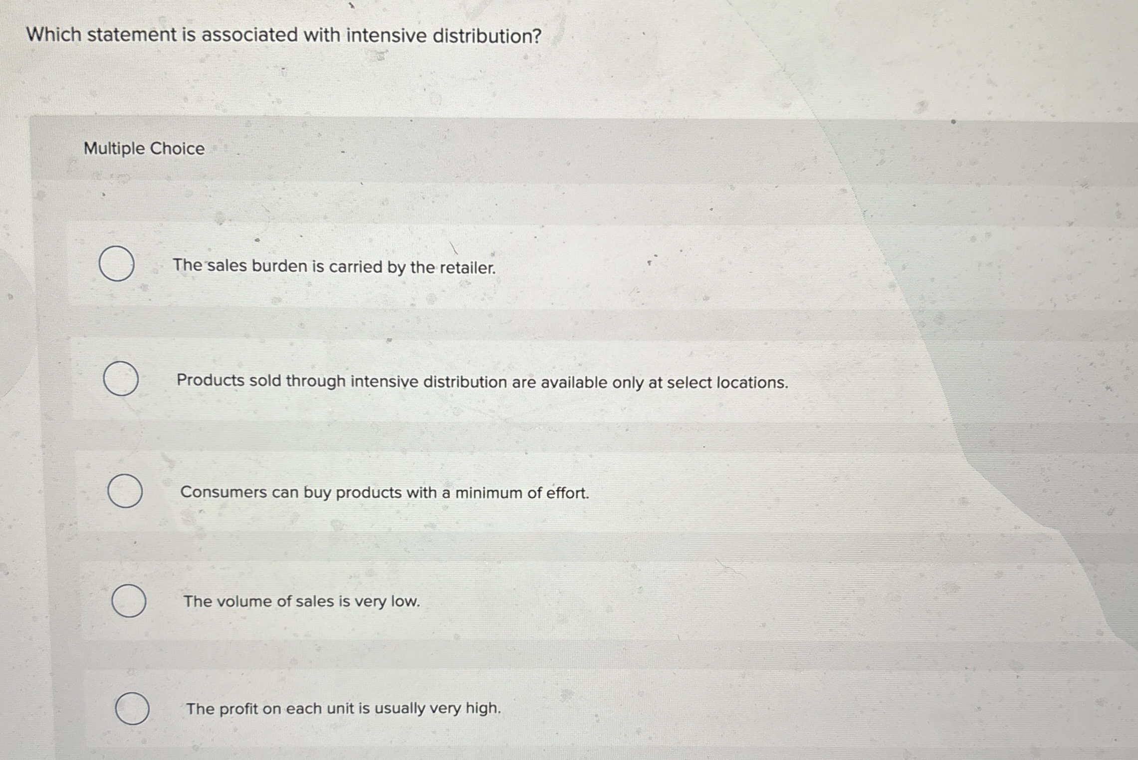  Which statement is associated with intensive distribution? Multiple Choice The sales