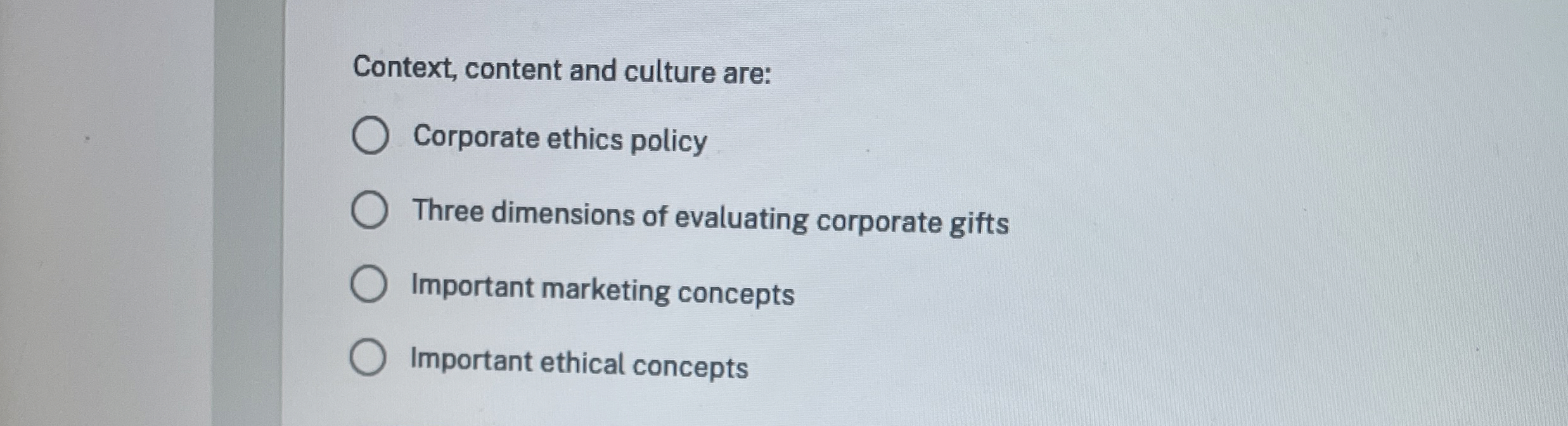  Context, content and culture are: Corporate ethics policy Three dimensions of