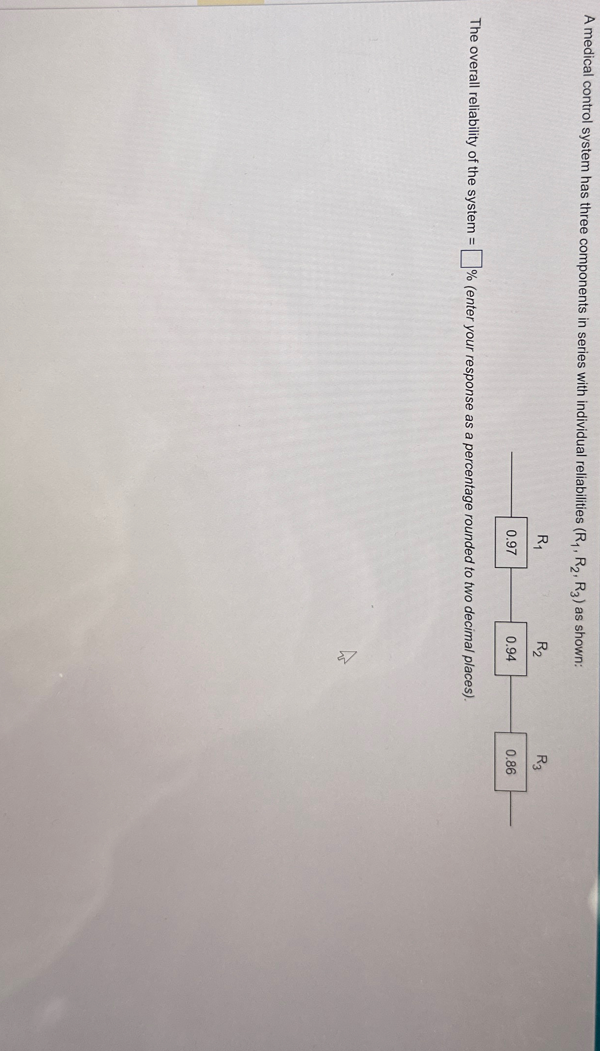  A medical control system has three components in series with individual