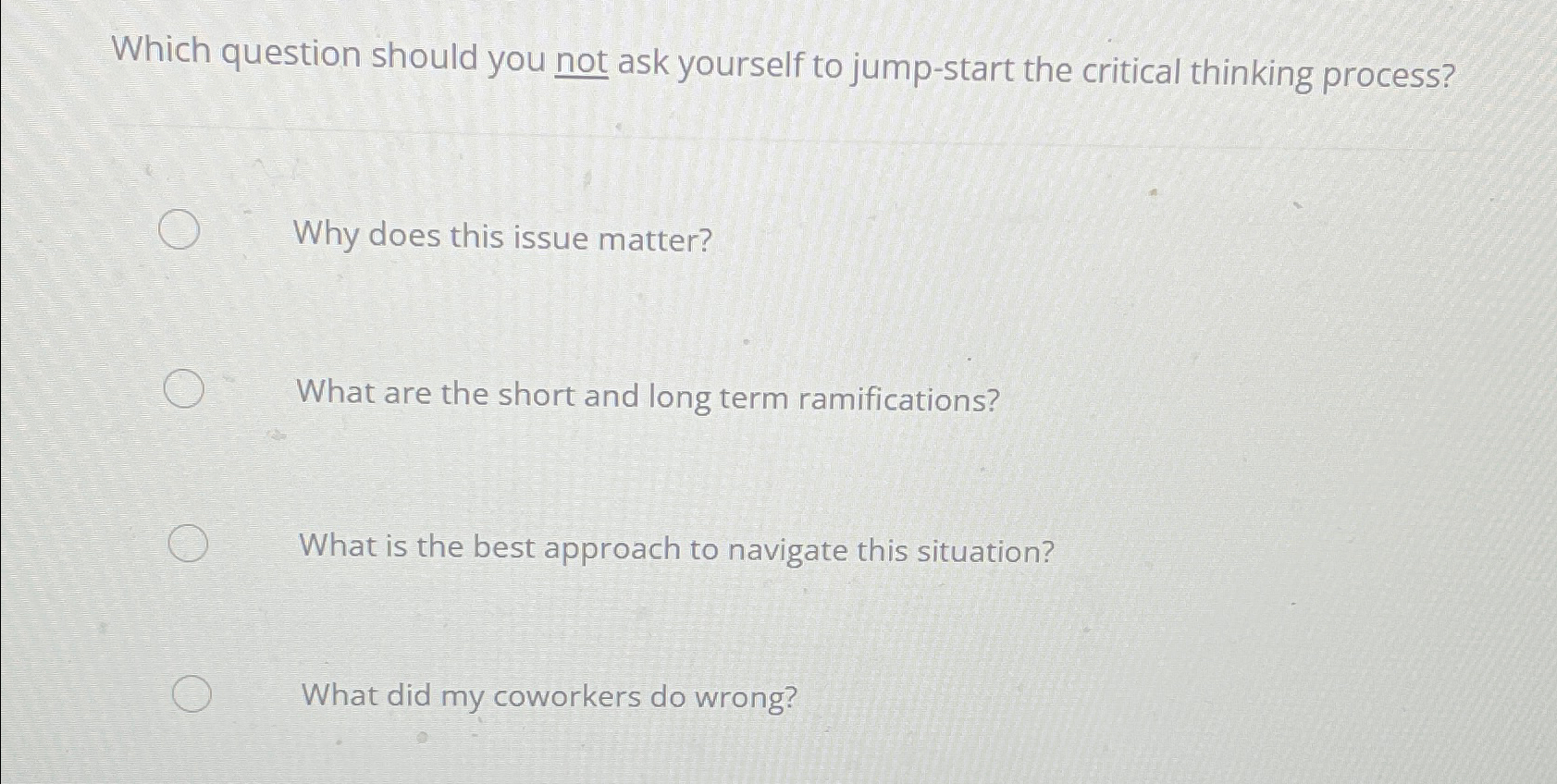  Which question should you not ask yourself to jump-start the critical
