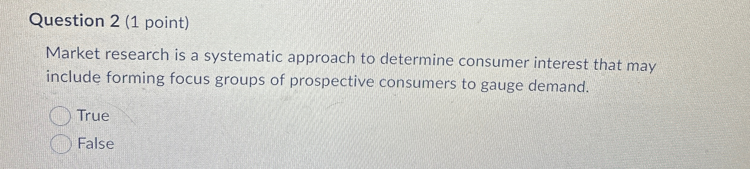  Question 2(1 point) Market research is a systematic approach to determine