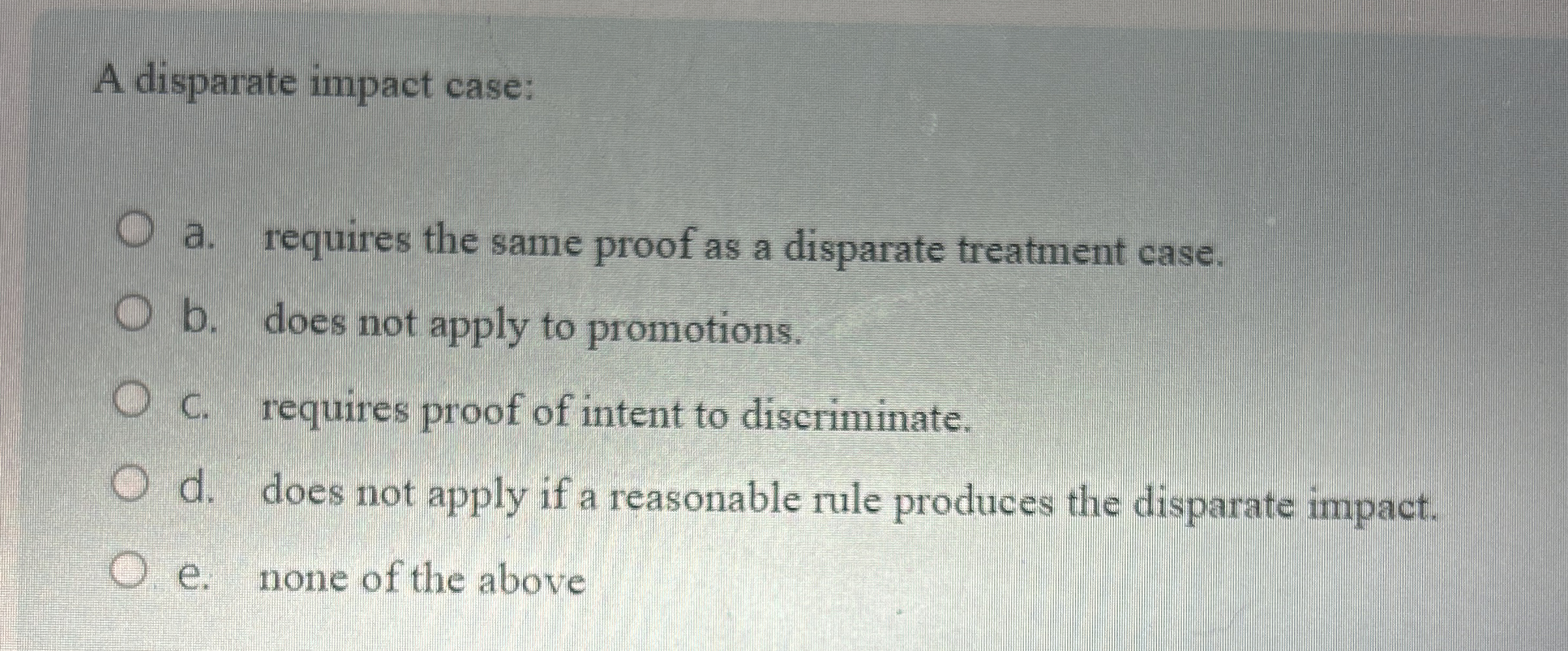  A disparate impact case: a. requires the same proof as a